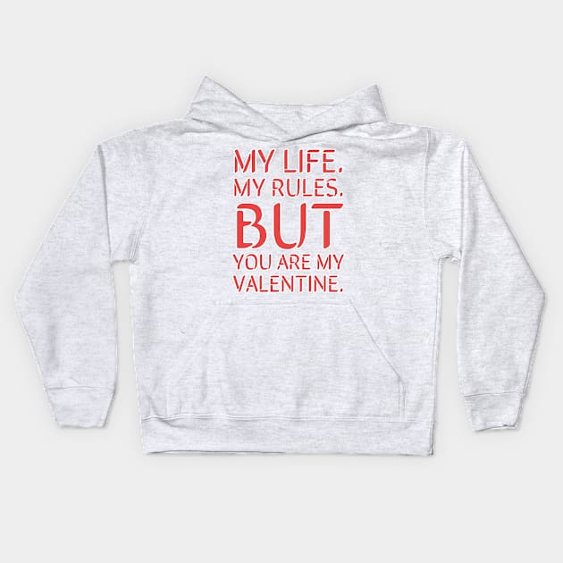 My life my rules but you are my Valentine Kids Hoodie by teedesign20